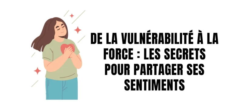 De-la-Vulnerabilite-a-la-Force-Les-Secrets-pour-parler-de-ses-Sentiments.webp